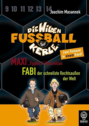 Maxi "Tippkick" Maximilian & Fabi, der schnellste Rechtsaußen der Welt: Die Wilden Fußballkerle - Doppelband 4