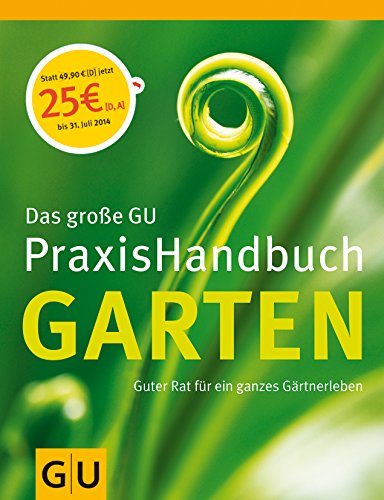 Garten, Das große GU PraxisHandbuch: Guter Rat für ein ganzes Gärtnerleben (GU Garten Extra)