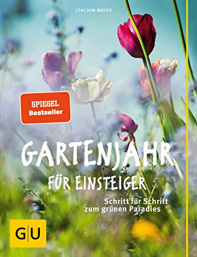 Gartenjahr für Einsteiger: Schritt für Schritt zum grünen Paradies