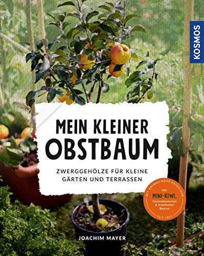 Mein kleiner Obstbaum: Zwerggehölze für kleine Gärten und Terrassen Mein kleiner Obstbaum: Zwerggehölze für kleine Gärten und Terrassen