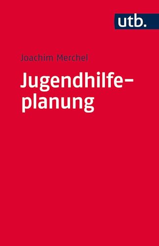 Jugendhilfeplanung: Anforderungen, Profil, Umsetzung von UTB GmbH