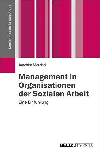 Management in Organisationen der Sozialen Arbeit: Eine Einführung (Studienmodule Soziale Arbeit) von Beltz Juventa