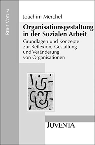 Organisationsgestaltung in der Sozialen Arbeit: Grundlagen und Konzepte zur Reflexion, Gestaltung und Veränderung von Organisationen (Reihe Votum) von Beltz Juventa