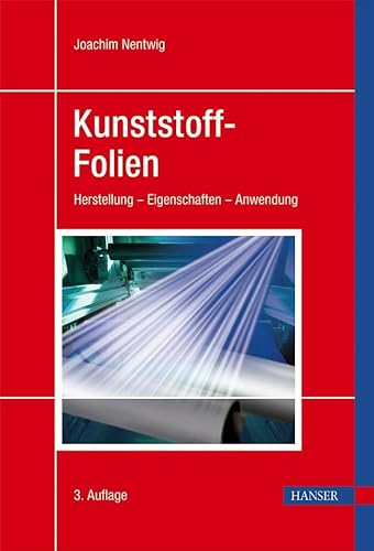 Kunststoff-Folien: Herstellung - Eigenschaften - Anwendung von Carl Hanser Verlag GmbH & Co. KG