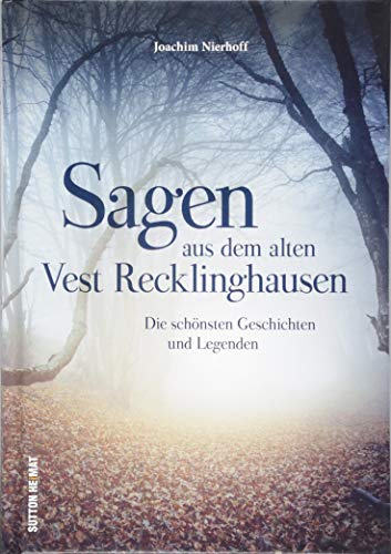 Die spannendsten Legenden, Mythen, Märchen und Sagen aus dem alten Vest Recklinghausen, liebevoll zusammengestellt, neu erzählt und reich bebildert.: ... Die schönsten Geschichten und Legenden