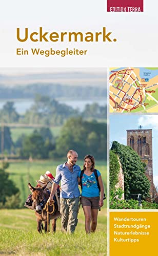 Uckermark. Ein Wegbegleiter: Wandertouren. Stadtrundgänge. Naturerlebnisse. Kulturtipps