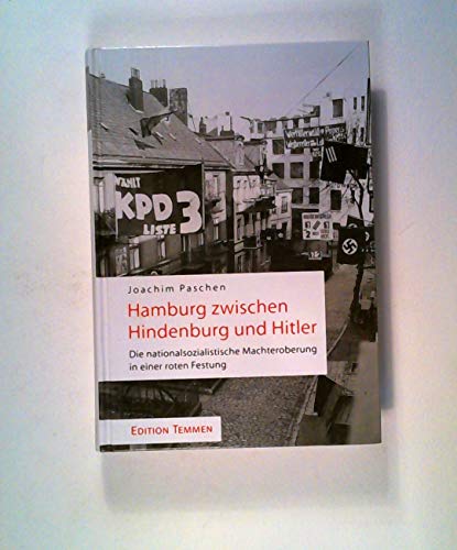 Hamburg zwischen Hindenburg und Hitler: Die nationalsozialistische Machteroberung einer roten Festung von Edition Temmen