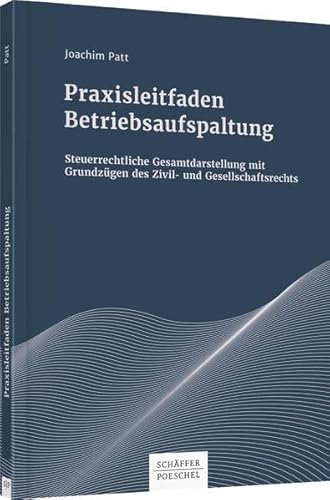 Praxisleitfaden Betriebsaufspaltung: Steuerrechtliche Gesamtdarstellung mit Grundzügen des Zivil- und Gesellschaftsrechts von Schffer-Poeschel Verlag