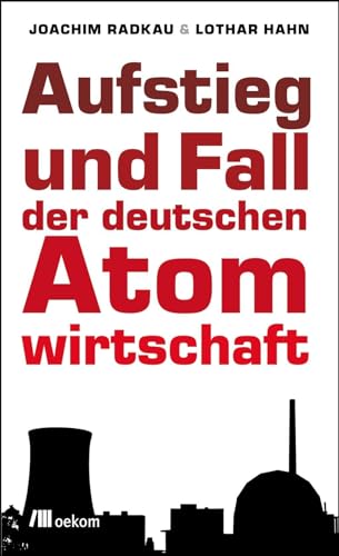 Aufstieg und Fall der deutschen Atomwirtschaft von Oekom Verlag GmbH