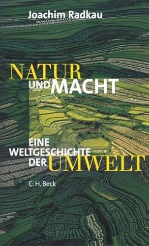 Natur und Macht: Eine Weltgeschichte der Umwelt Natur und Macht: Eine Weltgeschichte der Umwelt
