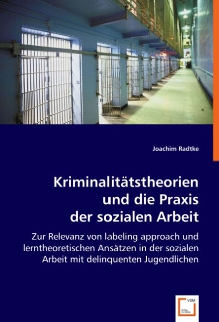 Kriminalitätstheorien und die Praxis der sozialen Arbeit von VDM Verlag Dr. Müller