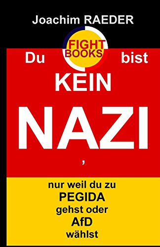 Du bist KEIN NAZI, nur weil du zu PEGIDA gehst oder AfD waehlst von CreateSpace Independent Publishing Platform