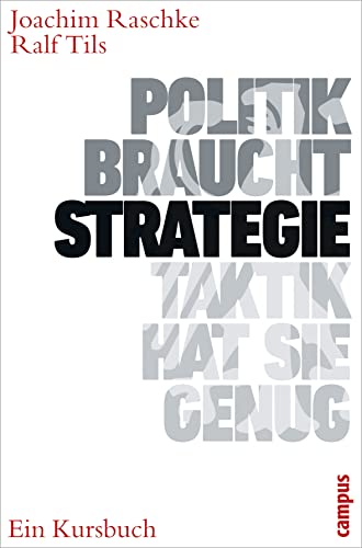 Politik braucht Strategie - Taktik hat sie genug: Ein Kursbuch Politik braucht Strategie - Taktik hat sie genug: Ein Kursbuch
