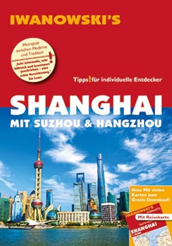 Shanghai mit Suzhou & Hangzhou - Reiseführer von Iwanowski: Individualreiseführer mit Extra-Reisekarte und Karten-Download (Reisehandbuch) von Iwanowski Verlag