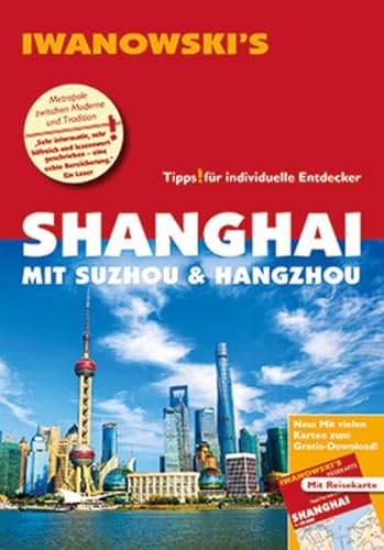 Shanghai mit Suzhou & Hangzhou - Reiseführer von Iwanowski: Individualreiseführer mit Extra-Reisekarte und Karten-Download (Reisehandbuch)