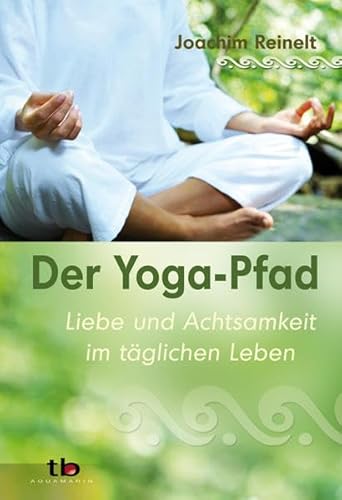 Der Yoga-Pfad: Liebe und Achtsamkeit im täglichen Leben von Aquamarin