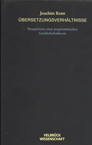 Übersetzungsverhältnisse. Perspektiven einer pragmatistischen Gesellschaftstheorie: Perspektiven einer pragmatistischen Gesellschafttheorie von Velbrück Wissenschaft