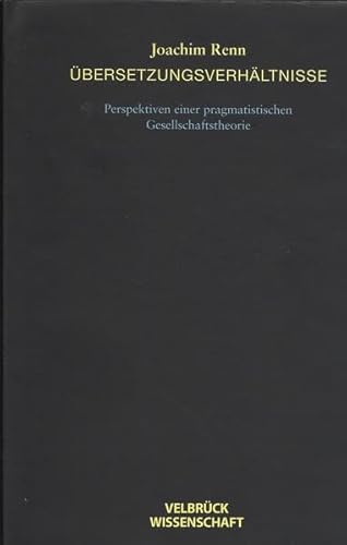 Übersetzungsverhältnisse. Perspektiven einer pragmatistischen Gesellschaftstheorie: Perspektiven einer pragmatistischen Gesellschafttheorie