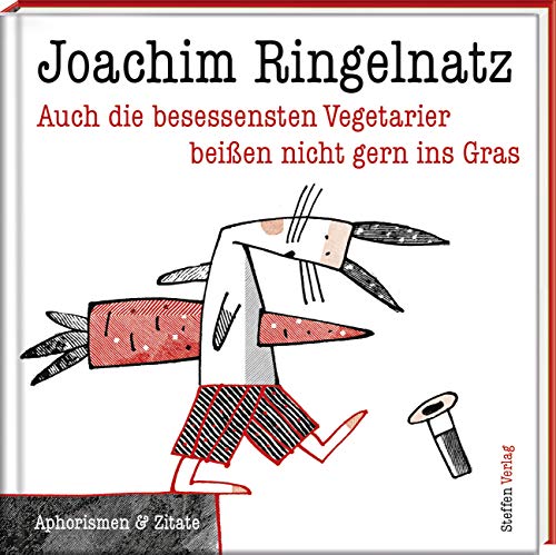 Auch die besessensten Vegetarier beißen nicht gern ins Gras: Aphorismen von Joachim Ringelnatz (Literarische Lebensweisheiten) von Steffen Verlag