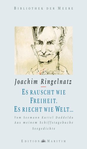 Es rauscht wie Freiheit. Es riecht wie Welt .: Vom Seemann Kuttel Daddeldu - Aus meinem Schiffstagebuche - Seegedichte Es rauscht wie Freiheit. Es riecht wie Welt .: Vom Seemann Kuttel Daddeldu - Aus meinem Schiffstagebuche - Seegedichte von DK Edition Maritim