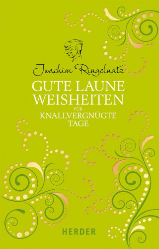 Gute Laune Weisheiten für knallvergnügte Tage Gute Laune Weisheiten für knallvergnügte Tage von Verlag Herder