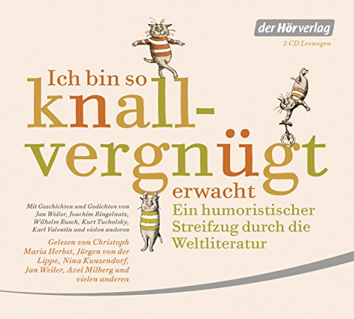 Ich bin so knallvergnügt erwacht: Ein humoristischer Streifzug durch die Weltliteratur - Mit Geschichten und Gedichten von Jan Weiler, Joachim ... Tucholsky, Karl Valentin und vielen anderen von Hoerverlag DHV Der