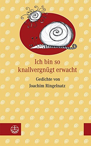 Ich bin so knallvergnügt erwacht: Gedichte von Joachim Ringelnatz