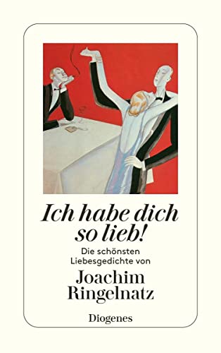 Ich habe dich so lieb!: Die schönsten Liebesgedichte von Joachim Ringelnatz (detebe)