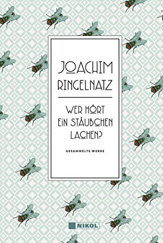 Joachim Ringelnatz: Wer hört ein Stäubchen lachen?: Gesammelte Werke