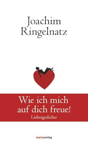 Wie ich mich auf dich freue!: Liebesgedichte (Klassiker der Weltliteratur)