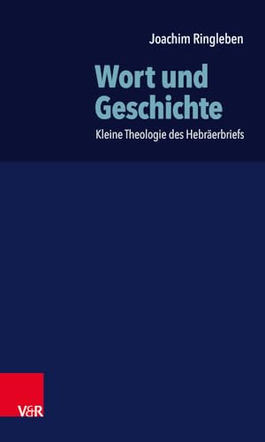 Wort und Geschichte: Kleine Theologie des Hebräerbriefs von Vandenhoeck + Ruprecht