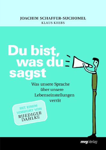 Du bist, was du sagst: Was Unsere Sprache Über Unsere Lebenseinstellungen Verrät von mvg Verlag