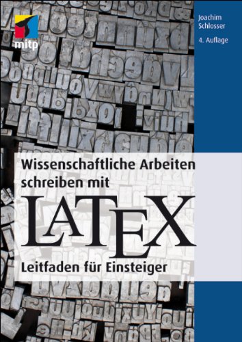 Wissenschaftliche Arbeiten schreiben mit LaTeX: Leitfaden für Einsteiger (mitp Anwendungen)