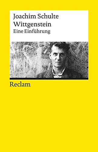 Wittgenstein. Eine Einführung: Schulte, Joachim – Grundlagen; Basiswissen; Erläuterungen – 2. durchges., durch ein Nachw. und bibliograph. ergänzte Ausgabe 2016 (Reclams Universal-Bibliothek)
