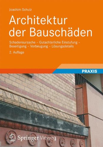 Architektur der Bauschäden: Schadensursache - Gutachterliche Einstufung - Beseitigung - Vorbeugung - Lösungsdetails (German Edition) von Vieweg+Teubner Verlag