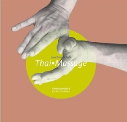Thai Massage: Arbeitshandbuch für den Grundkurs von Schulz, Joachim