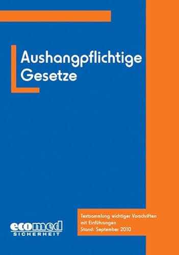 Aushangpflichtige Gesetze: Textsammlung wichtiger Vorschriften mit Einführungen von ecomed Sicherheit