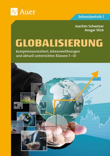 Globalisierung: kompetenzorientiert, lebensweltbezogen und aktuell unterrichten Klassen 5-10 von Auer Verlag i.d.AAP LW