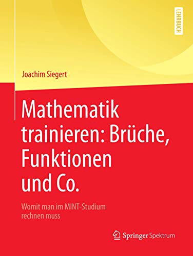 Mathematik trainieren: Brüche, Funktionen und Co.: Womit man im MINT-Studium rechnen muss Mathematik trainieren: Brüche, Funktionen und Co.: Womit man im MINT-Studium rechnen muss