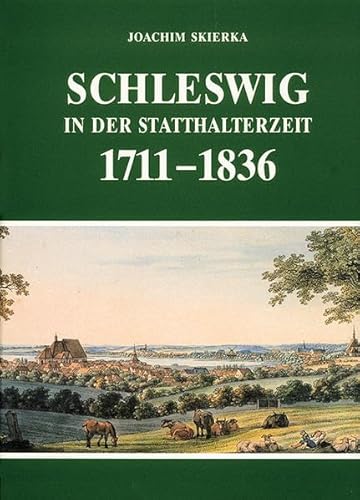 Schleswig in der Statthalterzeit 1711-1836 von Husum Verlag