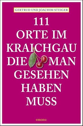 111 Orte im Kraichgau, die man gesehen haben muss: Reiseführer