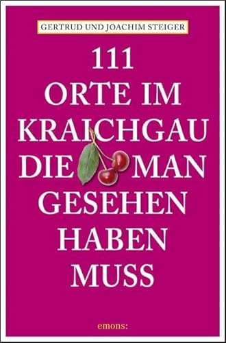 111 Orte im Kraichgau, die man gesehen haben muss: Reiseführer von Emons Verlag