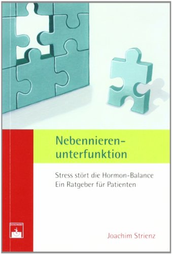 Nebennierenunterfunktion: Stress stört die Hormon-Balance. Ein Ratgeber für Patienten Nebennierenunterfunktion: Stress stört die Hormon-Balance. Ein Ratgeber für Patienten