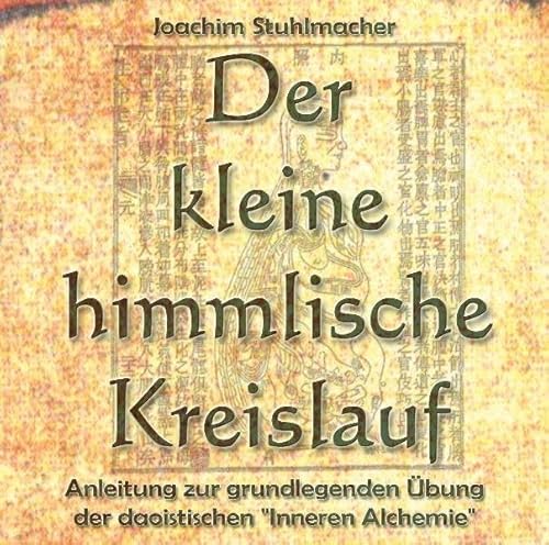 Der kleine himmlische Kreislauf: Anleitung zur grundlegenden Übung der daoistischen "Inneren Alchemie" Der kleine himmlische Kreislauf: Anleitung zur grundlegenden Übung der daoistischen "Inneren Alchemie"