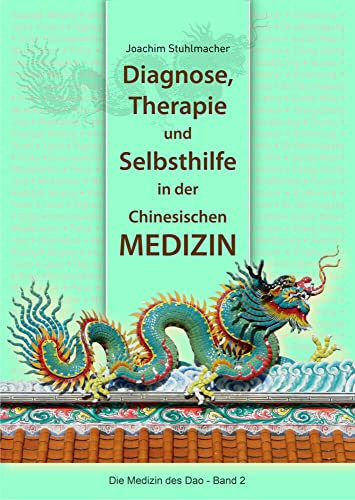 Diagnose, Therapie und Selbsthilfe in der Chinesischen Medizin (Die Medizin des Dao, Band 2)