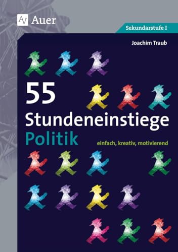 55 Stundeneinstiege Politik: einfach, kreativ, motivierend (5. bis 10. Klasse) (Stundeneinstiege Sekundarstufe)