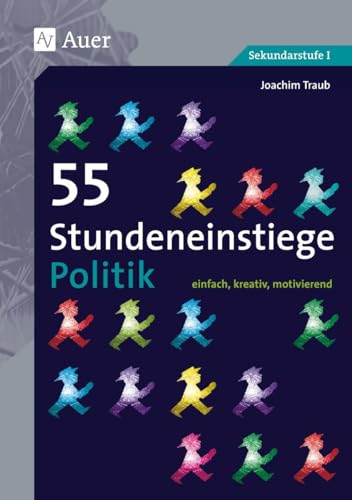 55 Stundeneinstiege Politik: einfach, kreativ, motivierend (5. bis 10. Klasse) (Stundeneinstiege Sekundarstufe) von Auer Verlag i.d.AAP LW