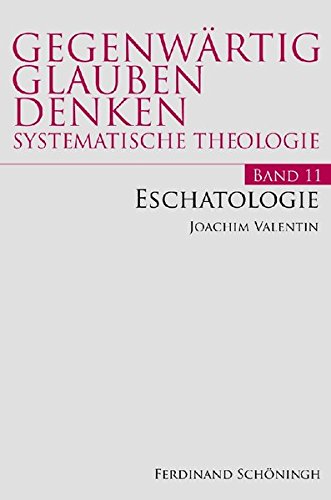 Eschatologie. (Gegenwärtig Glauben Denken - Systematische Theologie) von Schöningh