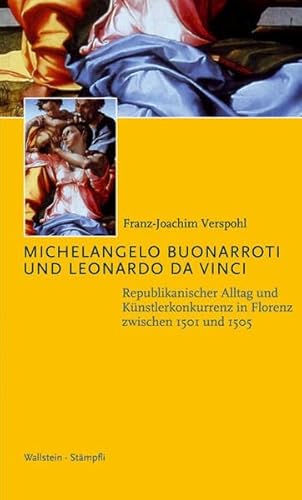 Michelangelo Buonarroti und Leonardo Da Vinci: Republikanischer Alltag und Künstlerkonkurrenz in Florenz zwischen 1501 und 1505 (Kleine politische Schriften)
