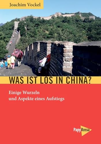 Was ist los in China?: Einige Wurzeln und Aspekte eines Aufstiegs von PapyRossa Verlag